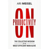 On Productivity: The Collective Wisdom of the Most Efficient Man Alive