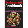 Gastroparesis Cookbook: Anti-Inflammatory Meal Recipes to Prevent and Manage Partial Paralysis of the Stomach and Heal the Digestive System
