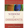 Wisdom for Dissidents: The Epistle of James Through New Eyes