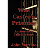 I Was Castro's Prisoner