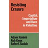 Resisting Erasure: Capital, Imperialism and Race in Palestine