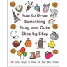 How to Draw Something Easy and Cute Step by Step: 160 Cute Things to Draw for Your Best Friend