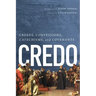 Credo: Creeds, Confessions, Catechisms, and Covenants