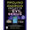 Arduino + Android Projects for the Evil Genius: Control Arduino with Your Smartphone or Tablet