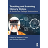 Teaching and Learning History Online: A Guide for College Instructors