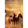 Second-Chance Horses: True Stories of the Horses We Rescue and the Horses Who Rescue Us