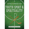 Youth Sport and Spirituality: Catholic Perspectives
