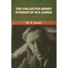 The Collected Ghost Stories of M. R. James