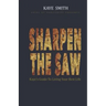 Sharpen The Saw: Kaye's Guide To Living Your Best Life