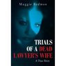 Trials of a Dead Lawyer's Wife: A True Story