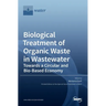 Biological Treatment of Organic Waste in Wastewater-Towards a Circular and Bio-Based Economy