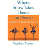 Where Snowflakes Dance and Swear: Inside the Land of Ballet