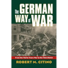 The German Way of War: From the Thirty Years' War to the Third Reich