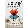 Love Anyway: An Invitation Beyond a World That's Scary as Hell