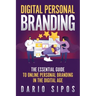 Digital Personal Branding: The Essential Guide to Online Personal Branding in the Digital Age