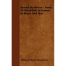 Round My House - Notes Of Rural Life In France In Peace And War