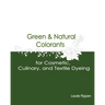 Green & Natural Colorants for Cosmetic, Culinary, and Textile Dyeing