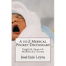 A to Z Medical Pocket Dictionary: English-Spanish Medical Terms