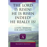 The Lord Is Risen He Is Risen Indeed! He Really Is: Gospel Sermons for Lent/Easter: Cycle a