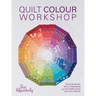 Quilt Colour Workshop: Creative Colour Combinations for Quilters