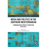 Media and Politics in the Southern Mediterranean: Communicating Power in Transition After 2011