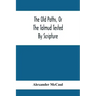 The Old Paths, Or The Talmud Tested By Scripture, Being A Comparison Of The Principles And Doctrines Of Modern Judaism With The Religion Of Moses And