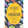 Literacy Is Liberation: Working Toward Justice Through Culturally Relevant Teaching
