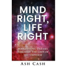 Mind Right, Life Right: Manifesting Dreams Through the Laws of the Universe