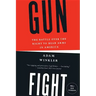 Gunfight: The Battle Over the Right to Bear Arms in America