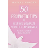 50 Prophetic Tips to Help You Organize Your Life Experiences: This Book is Sent Forth by the Holy Spirit