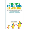 Positive Parenting Solutions 2-in-1: Easy Newborn Care Tips + Toddler Discipline Tips - The Official Parents Guide To Raising Your Spirited Child
