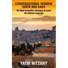 Conversational Hebrew Quick and Easy: The Most Innovative and Revolutionary Technique to Learn the Hebrew Language. For Beginners, Intermediate, and A