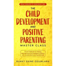 The Child Development and Positive Parenting Master Class: Proven Methods for Raising Well-Behaved and Intelligent Children, with Accelerated Learning