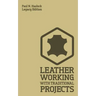 Leather Working With Traditional Projects (Legacy Edition): A Classic Practical Manual For Technique, Tooling, Equipment, And Plans For Handcrafted It