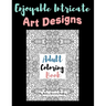 Enjoyable Intricate Art Designs Adult Coloring Book: Artsy One Sided Pages With Relaxing Designs For Inner Peace
