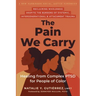 The Pain We Carry: Healing from Complex Ptsd for People of Color