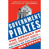 Government Pirates: The Assault on Private Property Rights--And How We Can Fight It