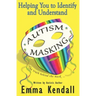 Helping You to Identify and Understand Autism Masking: The Truth Behind the Mask