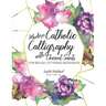Modern Catholic Calligraphy With Ancient Saints: For Brush Lettering Beginners