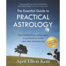 The Essential Guide to Practical Astrology: Everything from zodiac signs to prediction, made easy and entertaining