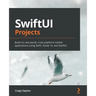 SwiftUI Projects: Build six real-world, cross-platform mobile applications using Swift, Xcode 12, and SwiftUI