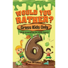 Would You Rather? Gross Kids Only - 6 Year Old Edition: Sick Scenarios for Kids Age 6
