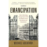 Emancipation: How Liberating Europe's Jews from the Ghetto Led to Revolution and Renaissance