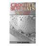 Crochet Sun Hats: 15 Stylish Patterns For This Summer: (Crochet Patterns, Crochet Stitches)