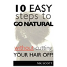 10 Easy Steps To Go Natural Without Cutting Your Hair Off!