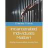 Incarcerated Individuals Matter!: Finding Purpose While Serving Time