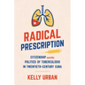 Radical Prescription: Citizenship and the Politics of Tuberculosis in Twentieth-Century Cuba
