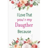 I Love That You're My Daughter Because: awesome birthday gift for your daugther