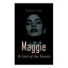 Maggie - A Girl of the Streets: Tale of New York