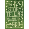 The Storytelling God: Seeing the Glory of Jesus in His Parables